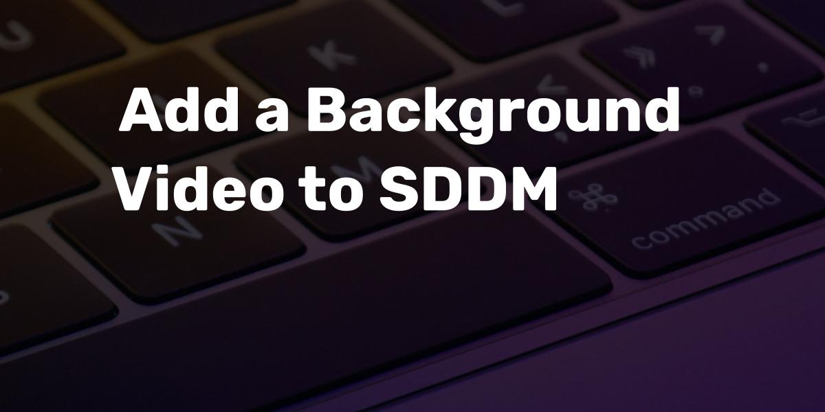 Add a Background Video to SDDM Login Screen